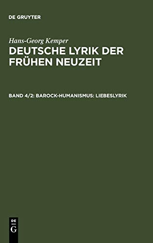 Hans-Georg Kemper: Deutsche Lyrik der frühen Neuzeit: Kemper, Hans-Georg, Bd.4/2 : Barock - Humanismus: BD 4 / TEIL 2: Liebeslyrik