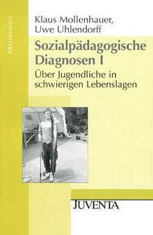 Sozialpädagogische Diagnosen 1: Über Jugendliche in schwierigen Lebenslagen