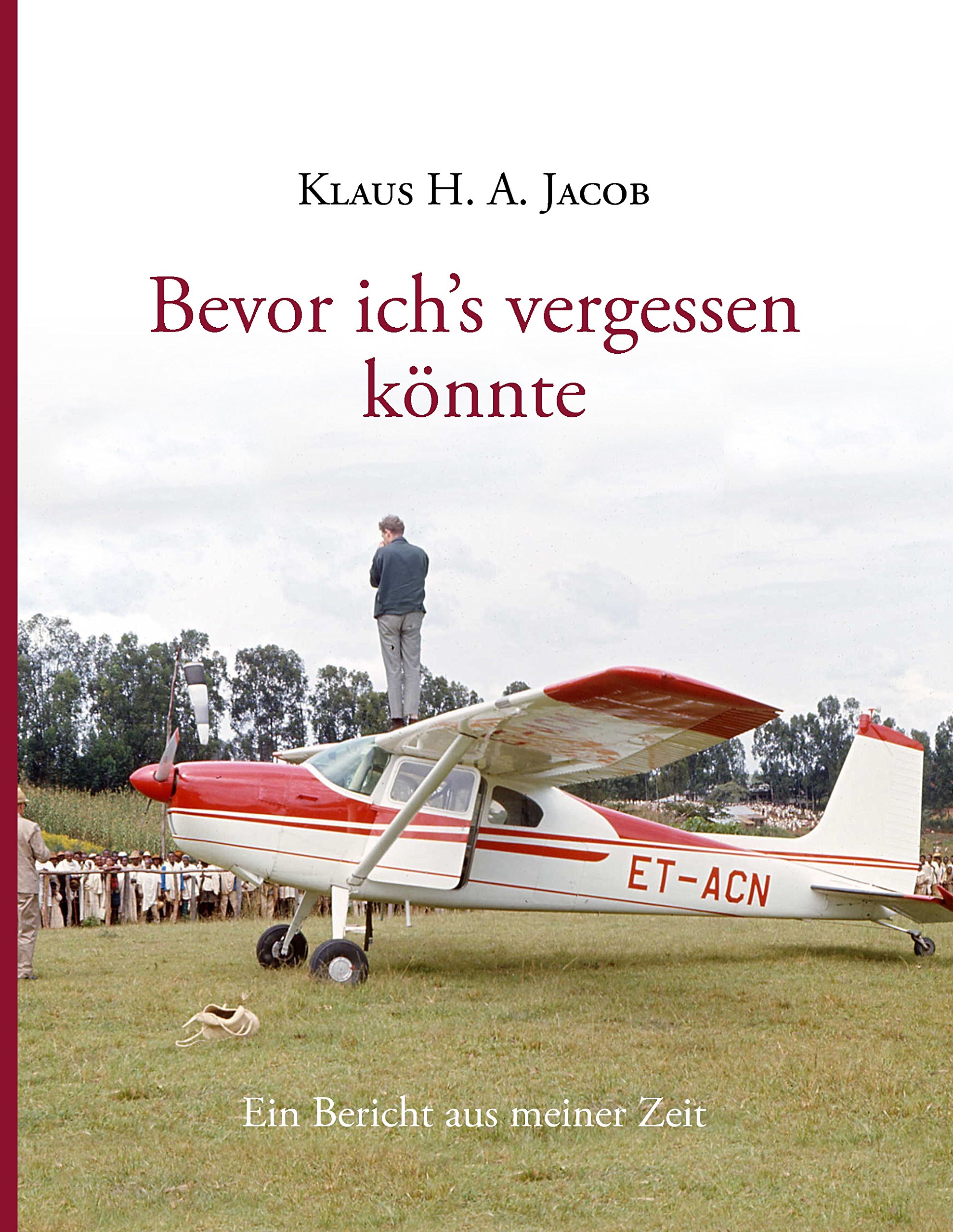 Bevor ich's vergessen könnte: Ein Bericht aus meiner Zeit
