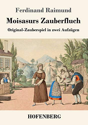 Moisasurs Zauberfluch: Original-Zauberspiel in zwei Aufzügen