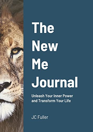 The New Me Journal: Unleash Your Inner Power and Transform Your Life