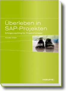 Überleben in SAP-Projekten: Erfolgscoaching für Projektmanager