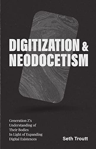 DIGITIZATION & NEODOCETISM: Generation Z’s Understanding of Their Bodies In Light of Expanding Digital Existences