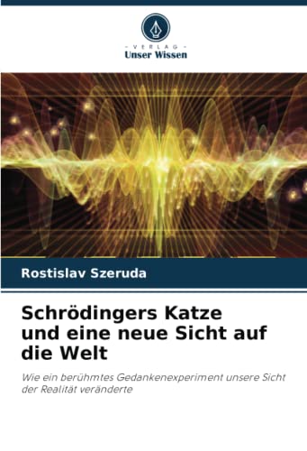 Schrödingers Katze und eine neue Sicht auf die Welt: Wie ein berühmtes Gedankenexperiment unsere Sicht der Realität veränderte