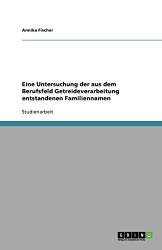 Eine Untersuchung der aus dem Berufsfeld Getreideverarbeitung entstandenen Familiennamen