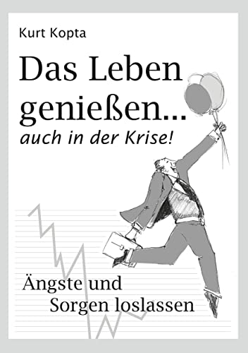Das Leben genießen … auch in der Krise: Ängste und Sorgen loslassen