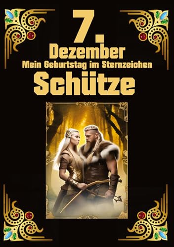 7.Dezember, mein Geburtstag: Geboren im Zeichen des Schützen. Meine Eigenschaften und Charakterzüge, meine Stärken und Schwächen, meine Geburtstagsbegleiter und historische Ereignisse