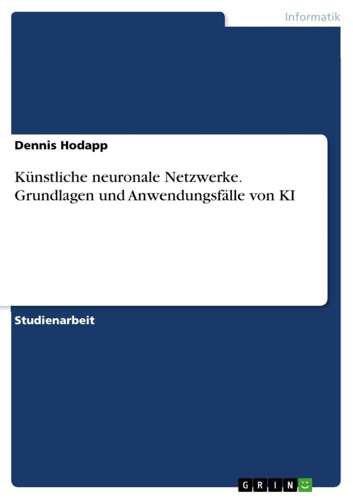 Künstliche neuronale Netzwerke. Grundlagen und Anwendungsfälle von KI