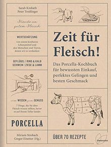 Zeit für Fleisch!: Das Porcella-Kochbuch für bewussten Einkauf, perfektes Gelingen und besten Geschmack