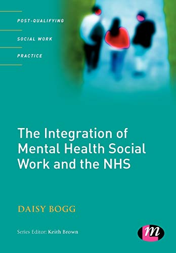 The Integration of Mental Health Social Work and the NHS (Post-Qualifying Social Work Practice)