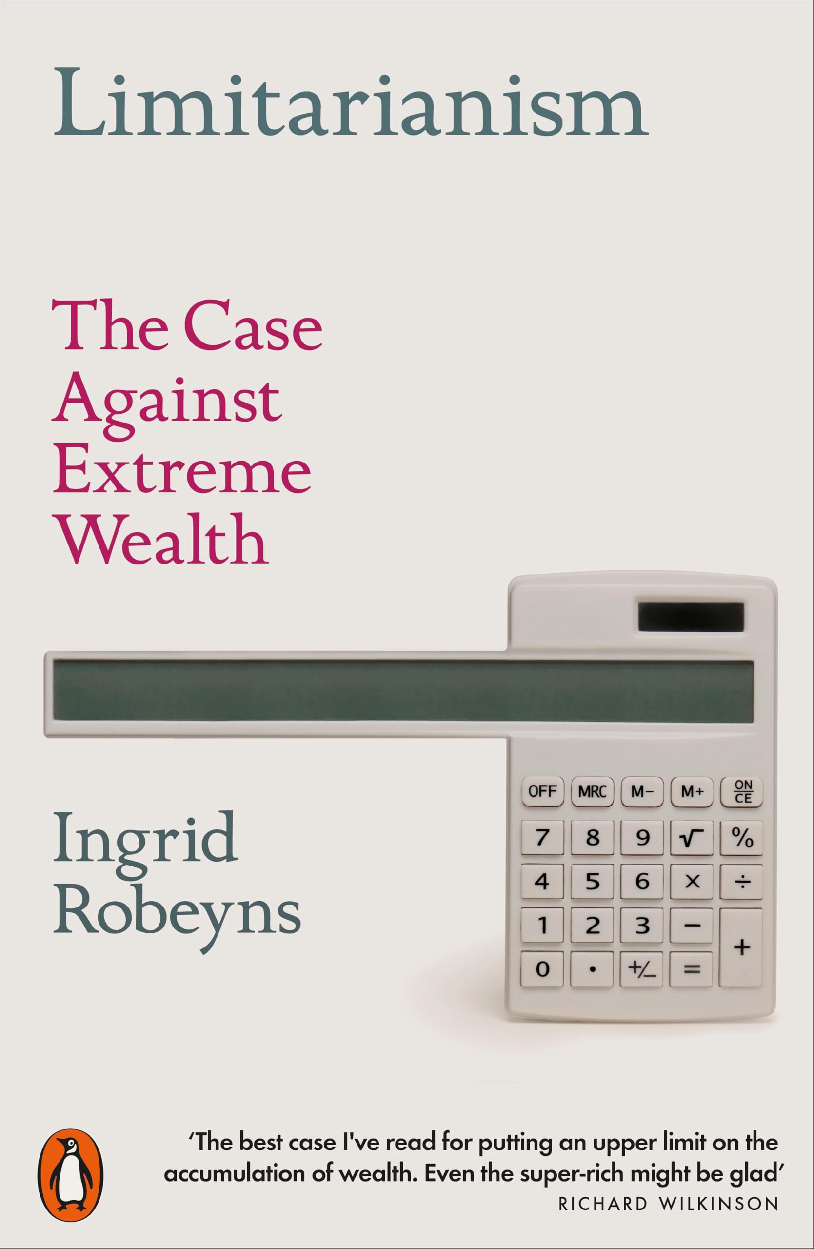 Ingrid Robeyns Limitarianism, The Case Against Extreme Wealth