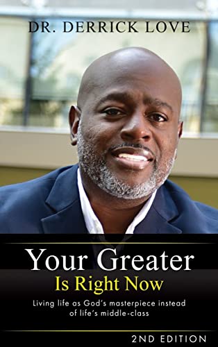 Your Greater is Right Now: Living as God's masterpiece instead of life's middle class