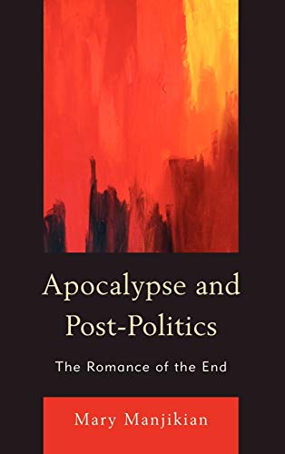 Apocalypse and Post-Politics: The Romance of the End