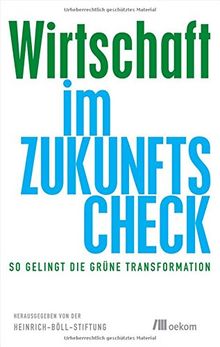 Wirtschaft im Zukunfts-Check: So gelingt die grüne Transformation (Mindful Editions)