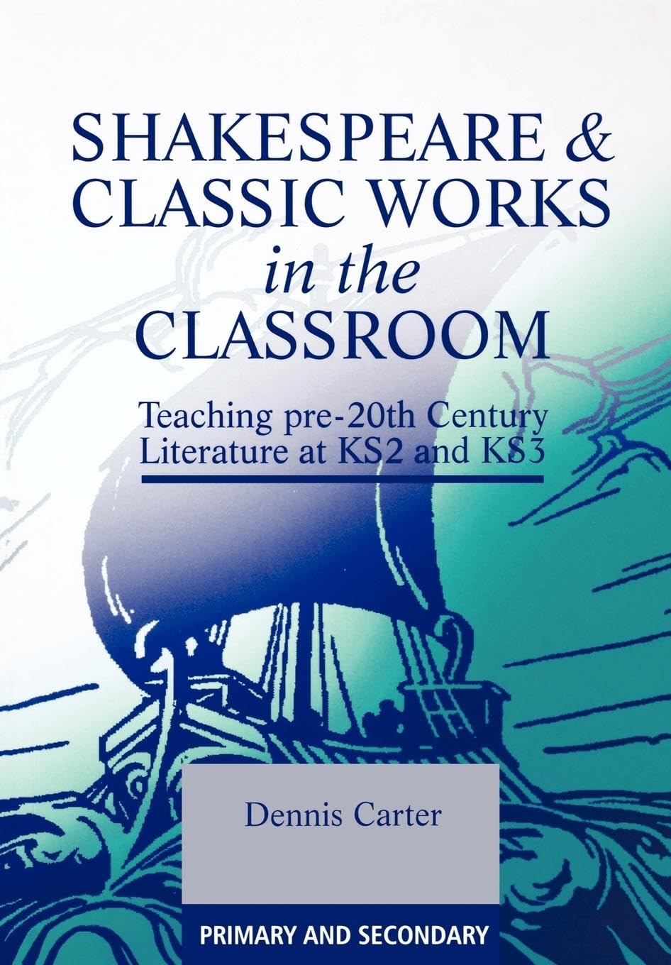 Shakespeare and Classic Works in the Classroom: Teaching Pre-20th Century Literature at KS2 and KS3