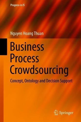 Business Process Crowdsourcing: Concept, Ontology and Decision Support (Progress in IS)