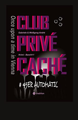 CLUB PRIVÉ CACHÉ - Once upon a time in Vienna: #45ER AUTOMATIC (CLUB PRIVÉ CACHÉ - 45ER AUTOMATIC: Once upon a time in vienna)