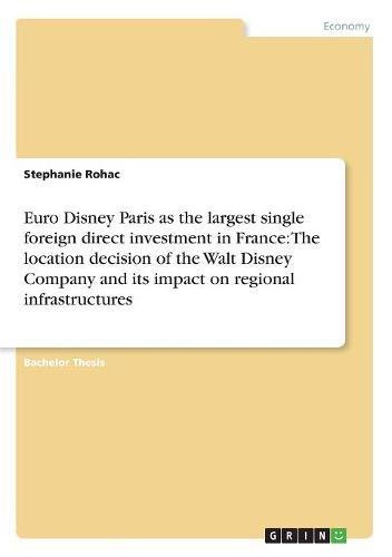 Euro Disney Paris as the largest single foreign direct investment in France: The location decision of the Walt Disney Company and its impact on regional infrastructures