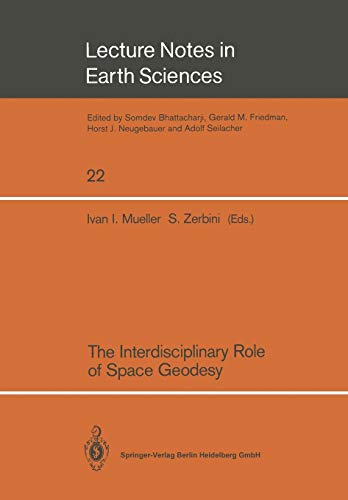 The Interdisciplinary Role of Space Geodesy: Proceedings Of An International Workshop Held At Ettore Majorana Center For Scientific Culture, . . . ... Notes in Earth Sciences, 22, Band 22)