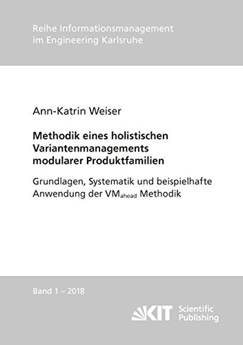 Methodik eines holistischen Variantenmanagements modularer Produktfamilien - Grundlagen, Systematik und beispielhafte Anwendung der VMahead Methodik ... im Engineering Karlsruhe)