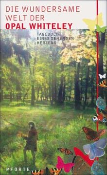 Die wundersame Welt der Opal Whiteley. Tagebuch eines sehenden Herzens