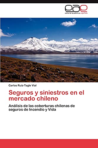 Seguros y siniestros en el mercado chileno: Análisis de las coberturas chilenas de seguros de Incendio y Vida