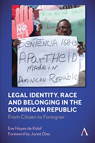 Legal Identity, Race and Belonging in the Dominican Republic: From Citizen to Foreigner (Anthem Series in Citizenship and National Identities)