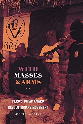 With Masses and Arms: Peru's Tupac Amaru Revolutionary Movement (H. Eugene and Lillian Youngs Lehman)