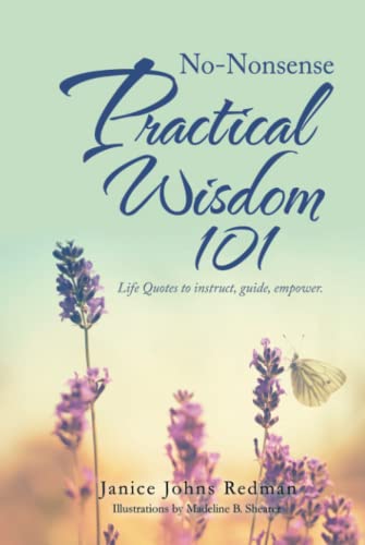 No-Nonsense Practical Wisdom 101: Life Quotes to instruct, guide, empower.