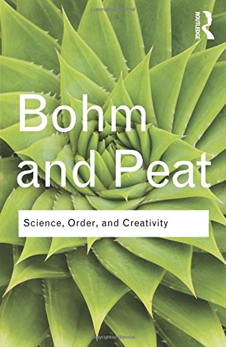 David Bohm Science, Order And Creativity (Routledge Classics (Paperback))