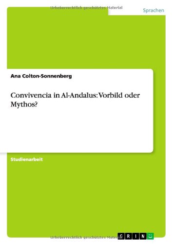 Convivencia in Al-Andalus: Vorbild oder Mythos?