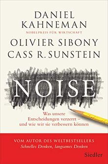 Noise: Was unsere Entscheidungen verzerrt – und wie wir sie verbessern können