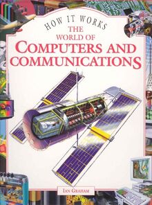 The World of Computers and Communications (How it Works S.)