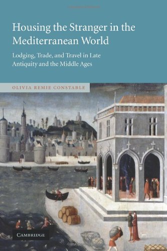 Housing the Stranger in the Mediterranean World: Lodging, Trade, and Travel in Late Antiquity and the Middle Ages