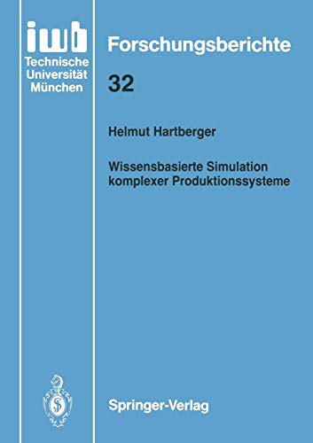 Wissensbasierte Simulation komplexer Produktionssysteme (iwb Forschungsberichte, 32, Band 32)
