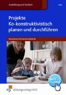 Projekte ko-konstruktivistisch planen und durchführen. Bausteine Elementardidaktik. Lehr-/Fachbuch