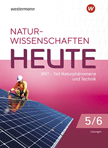 Naturwissenschaften Heute - BNT Naturphänomene & Technik - Ausgabe 2023 für Baden- Württemberg: Lösungen 5 / 6