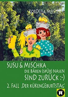 DIE BÄREN(SPÜR)NASEN Susu & Mischka, sind zurück :-) Kinderkrimi (nicht nur für Mächen) mit 2 Detektivinnen (Susu Und Mischka) und 1 kleinen Bruder ... 2. Fall "Der Kükengeburtstag")