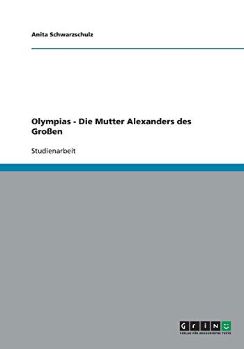 Olympias - Die Mutter Alexanders des Großen