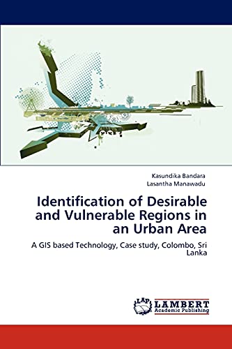 Identification of Desirable and Vulnerable Regions in an Urban Area: A GIS based Technology, Case study, Colombo, Sri Lanka