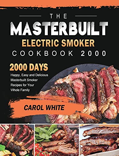 The Masterbuilt Electric Smoker Cookbook 2000: 2000 Days Happy, Easy and Delicious Masterbuilt Smoker Recipes for Your Whole Family