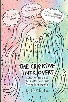 The Creative Introvert: How to Build a Business You Love (On Your Terms)