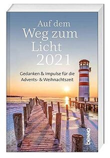 Auf dem Weg zum Licht 2021: Gedanken und Impulse für die Advents- und Weihnachtszeit