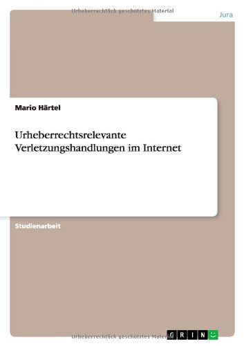 Urheberrechtsrelevante Verletzungshandlungen im Internet