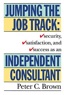 Jumping the Job Track: Security, Satisfaction, and Success as an Independent Consultant
