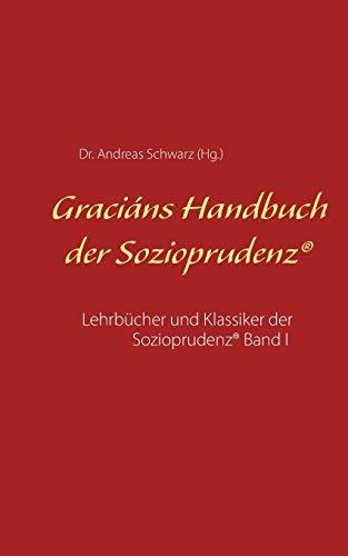 Graciáns Handbuch der Sozioprudenz: Lehrbücher und Klassiker der Sozioprudenz® Band I