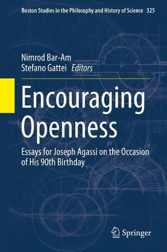 Encouraging Openness: Essays for Joseph Agassi on the Occasion of His 90th Birthday (Boston Studies in the Philosophy and History of Science)