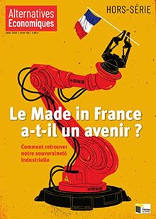 Alternatives économiques, hors-série, n° 125. Le made in France a-t-il un avenir ? : comment retrouver notre souveraineté industrielle