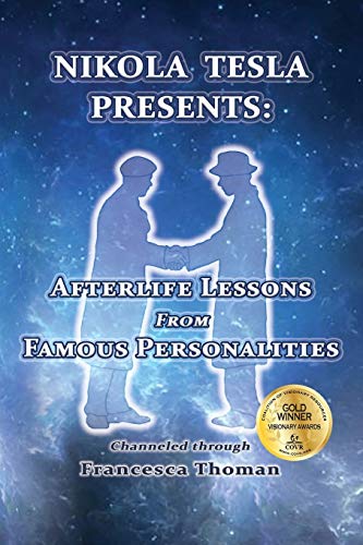 Nikola Tesla Presents: : Afterlife Lessons from Famous Personalities