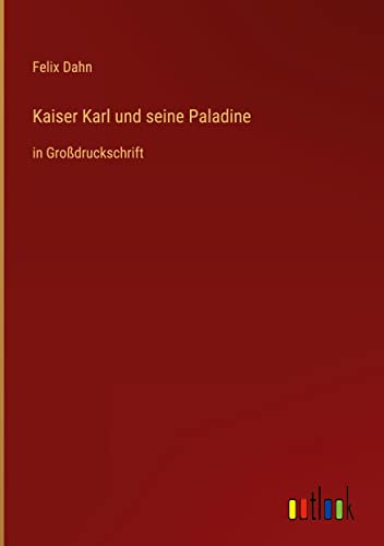 Kaiser Karl und seine Paladine: in Großdruckschrift